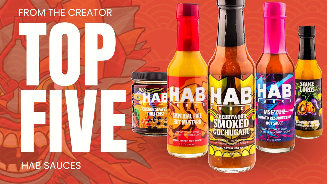 What are the top 5 HAB Sauces and why? The Creator's Favorite HAB Sauces (And What He Puts Them On)